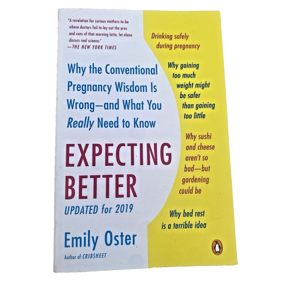 Expecting Better - Why the Conventional Pregnancy Wisdom is Wrong-By Emily Oster